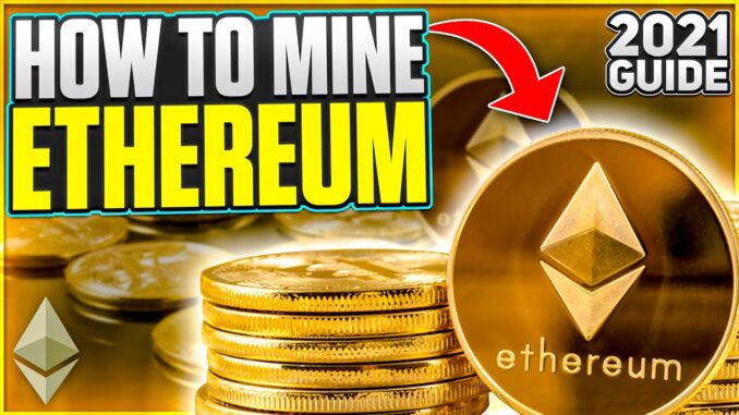 How to Mine Ethereum | 2021 Guide