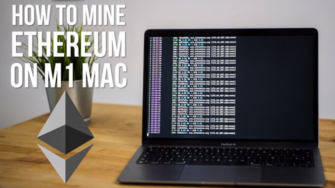 How to Mine Ethereum CryptoCurrency on an M1 Mac.