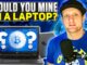 Should You Mine Crypto on a Laptop?