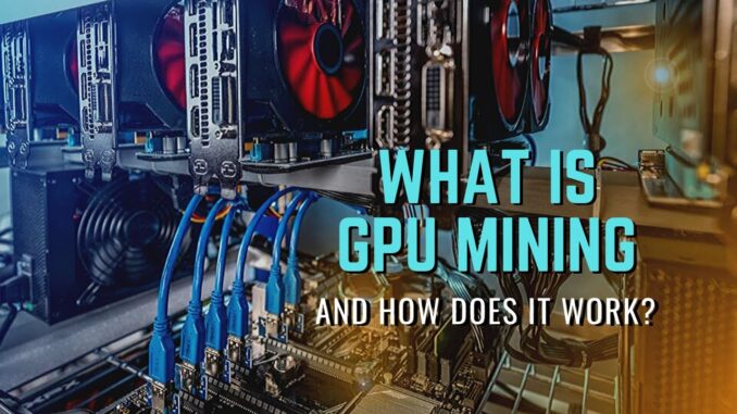 What Is GPU Mining?  | What Is A GPU Mining Rig?