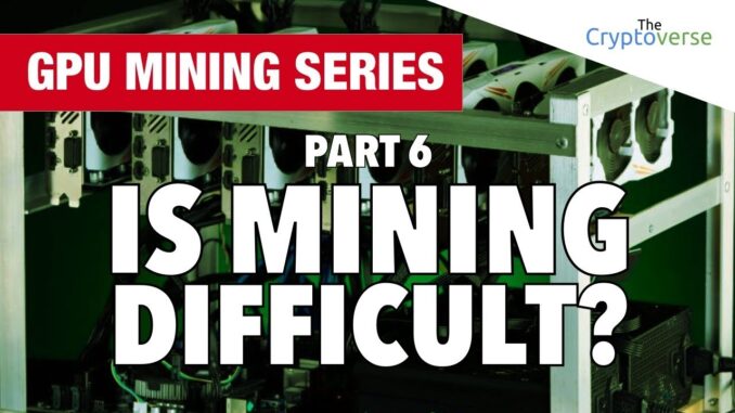 GPU Mining Series - Part 6 - Is Cryptocurrency Mining Technical And Difficult?