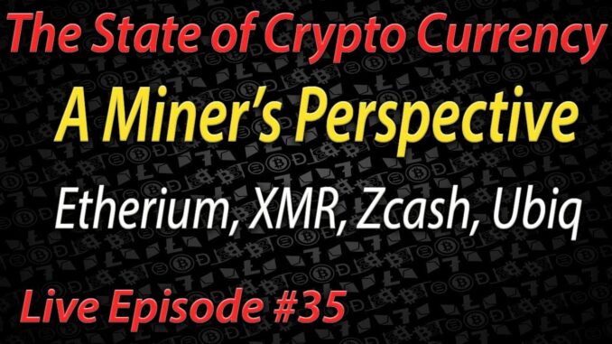 Live Episode #35 A Miner's perspective, state of cryptocurrency mining! Ethereum, XMR, Zcash, Ubiq